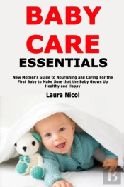 Baby Care Essentials: New Mother'S Guide