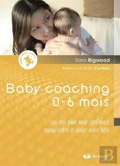 Baby Coaching Les Cles Pour Avoir Confiance, Comprendre Et Aimer Votre Bebe
