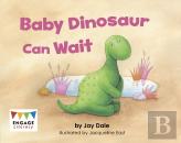 Baby Dinosaur Can Wait