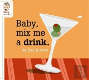 Baby Mix Me A Drink