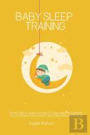 Baby Sleep Training - Proven Guide To Teach Your Baby To Stop Crying And Guarantee No-Cry Sleep In 3 Days Or Less - Best Baby Sleep Solution Plan