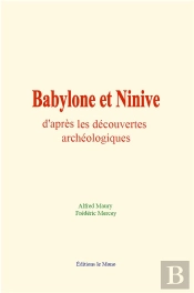 Babylone Et Ninive D'Apres Les Decouvertes Archeologiques