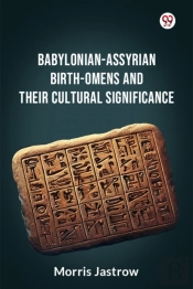 Babylonian-Assyrian Birth-Omens And Their Cultural Significance (Edition1)