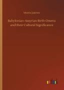 Babylonian-Assyrian Birth-Omens And Their Cultural Significance