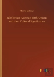 Babylonian-Assyrian Birth-Omens And Their Cultural Significance