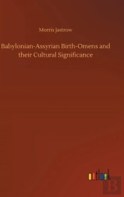 Babylonian-Assyrian Birth-Omens And Their Cultural Significance