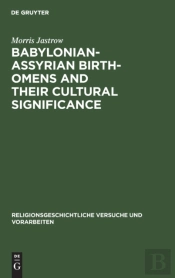 Babylonian-Assyrian Birth-Omens And Their Cultural Significance