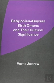 Babylonian-Assyrian Birth-Omens And Their Cultural Significance