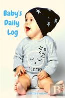 Baby'S Daily Log - Log Tracker Journal Book, Daily Schedule Feeding Food Sleep Naps Activity Diaper Change Monitor Notes For Daycare, Babysitter, Caregiver, Infants Babies And More!