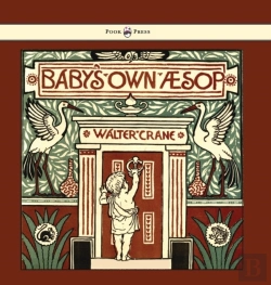 Bertrand.pt - Baby'S Own Aesop - Being The Fables Condensed In Rhyme With Portable Morals - Illustrated By Walter Crane