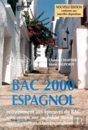 Bac 2000 Espagnol Nouvelle Edition Conforme Aux Nouvelles Dispositions Entrainement Aux Epreuves Bac