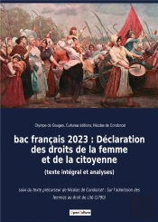 Bac Français 2023 : Déclaration Des Droits De La Femme Et De La Citoyenne (Texte Intégral Et Analyses) : Suivi Du Texte Précurseur De Nicolas De Condorcet : Sur L'Admission Des Femmes Au Droit De Cit