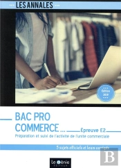 Bac Pro Commerce ; Épreuve E2 ; Préparation Et Suivi De L'Activité De L'Unité Commerciale (Édition 2019)