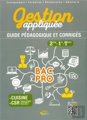 Bac Pro ; Gestion Appliquée ; 2nde, 1re, Terminale ; Guide Pédagogique Et Corrigés ; Cuisine, Csr ; Enseignement, Formation, Restauration, Hôtellerie ; Livre Du Professeur