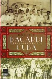 Bacardí Y La Larga Lucha Por Cuba