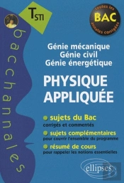 Bacchannales Sti; Physique Appliquée ; Terminale Sti ; Génie Mécanique ; Génie Civil ; Génie Énergetique