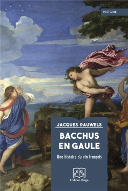 Bertrand.pt - Bacchus En Gaule - Une Histoire Du Vin Francais