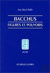 Bacchus, Figures Et Pouvoirs