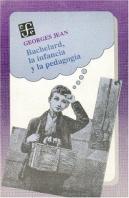 Bachelard, La Infancia Y La Pedagog¡A