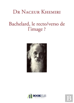 Bertrand.pt - Bachelard, Le Recto-Verso De L'Image ?
