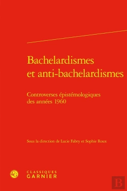 Bertrand.pt - Bachelardismes Et Anti-Bachelardismes : Controverses Épistémologiques Des Années 1960