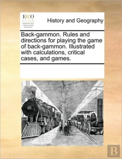Bertrand.pt - Back-Gammon. Rules And Directions For Playing The Game Of Back-Gammon. Illustrated With Calculations, Critical Cases, And Games.