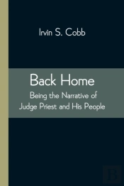 Back Home; Being The Narrative Of Judge Priest And His People