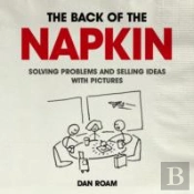 Back Of The Napkin: Solving Problems And Selling Ideas With Pictures