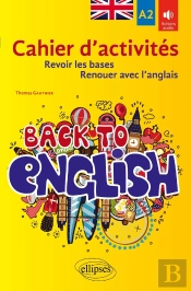 Back To English ; Cahier D'Activites A2 Pour Revoir Les Bases Ou Renouer Avec L'Anglais