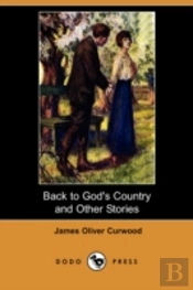 Back To God'S Country And Other Stories (Dodo Press)