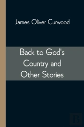 Back To God'S Country And Other Stories