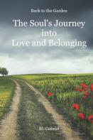 Back To The Garden, The Soul'S Journey Into Love And Belonging