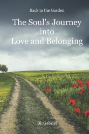 Back To The Garden, The Soul'S Journey Into Love And Belonging