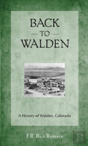 Back To Walden: A History Of Walden, Col
