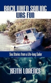 Back When Sailing Was Fun - Sea Stories From A Life-Long Sailor