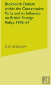 Backbench Debate Within The Conservative Party And Its Influence On British Foreign Policy, 1948-57