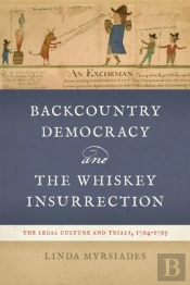 Backcountry Democracy And The Whiskey Insurrection