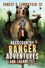 Backcountry Ranger Adventures And Calamities