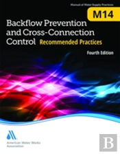 Backflow Prevention And Cross-Connection Control: Recommended Practices (M14)