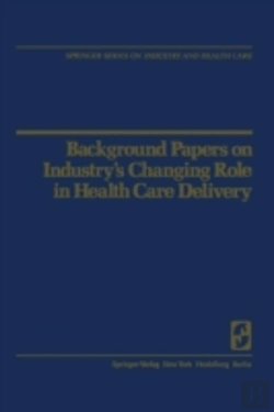 Bertrand.pt - Background Papers On Industryâ€™S Changing Role In Health Care Delivery