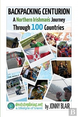 Bertrand.pt - Backpacking Centurion - A Northern Irishman'S Journey Through 100 Countries