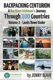 Backpacking Centurion - A Northern Irishman'S Journey Through 100 Countries