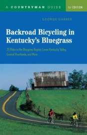 Backroad Bicycling In Kentucky'S Bluegrass: 25 Rides In The Bluegrass Region Lower Kentucky Valley, Central Heartlands, And More