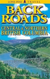 Backroads Of Central And Northern British Columbia