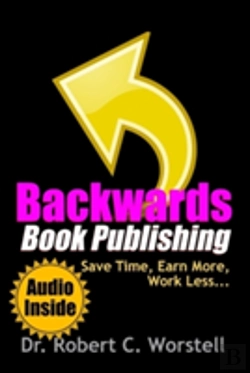 Bertrand.pt - Backwards Book Publishing: Save Time, Earn More, Work Less