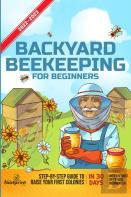 Backyard Beekeeping For Beginners 2022-2023