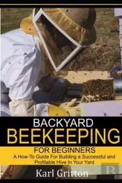 Backyard Beekeeping For Beginners