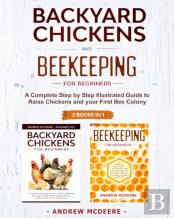 Backyard Chickens And Beekeeping For Beginners 2 Books In 1