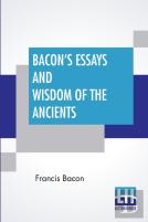 Bacon'S Essays And Wisdom Of The Ancients
