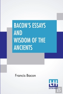 Bertrand.pt - Bacon'S Essays And Wisdom Of The Ancients